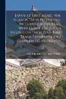 Japan at First Hand, her Islands, Their People, the Picturesque, the Real, With Latest Facts and Figures on Their War-time Trade Expansion and Commercial Outreach - Joseph Ignatius Constantine Clarke - cover