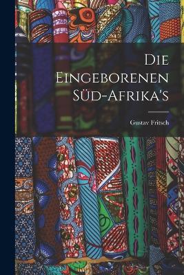 Die Eingeborenen Süd-Afrika's - Gustav Fritsch - cover