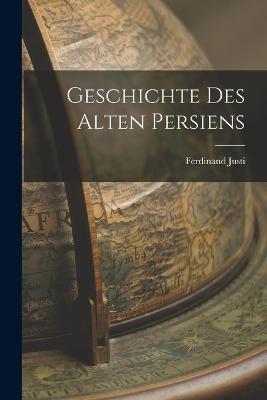 Geschichte Des Alten Persiens - Ferdinand Justi - cover