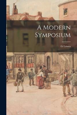 A Modern Symposium - G Lowes 1862-1932 Dickinson - cover