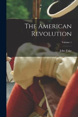 The American Revolution; Volume 1 - John Fiske - cover