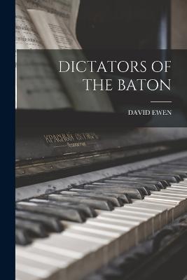 Dictators of the Baton - David Ewen - cover