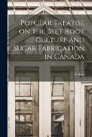 Popular Treatise on the Beet Root Culture and Sugar Fabrication in Canada - Cuisset - cover