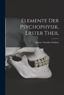 Elemente der psychophysik, Erster Theil - cover