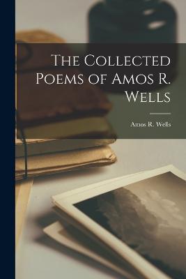 The Collected Poems of Amos R. Wells - cover