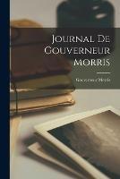 Journal De Gouverneur Morris - Gouverneur Morris - cover