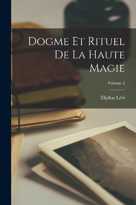 Dogme Et Rituel De La Haute Magie; Volume 2 - Eliphas Levi - cover