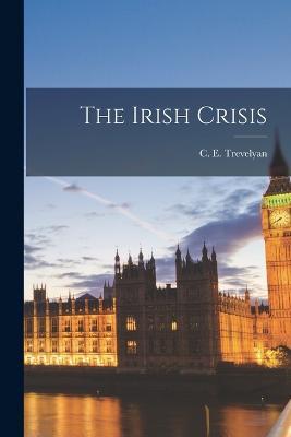 The Irish Crisis - C E Trevelyan - cover