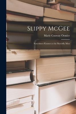 Slippy McGee: Sometimes Known as the Butterfly Man - Marie Conway Oemler - cover