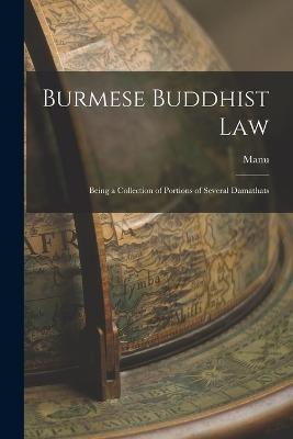 Burmese Buddhist Law: Being a Collection of Portions of Several Damathats - Manu - cover