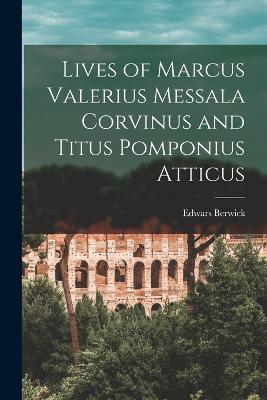 Lives of Marcus Valerius Messala Corvinus and Titus Pomponius Atticus - Edwars Berwick - cover