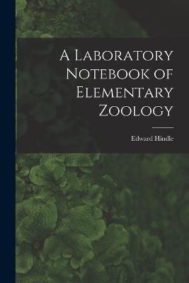 A Laboratory Notebook of Elementary Zoology - Edward Hindle - cover