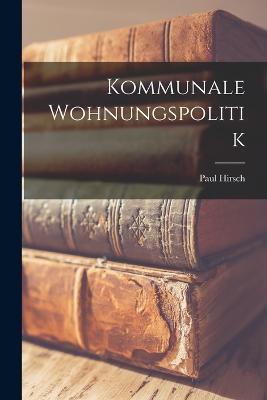 Kommunale Wohnungspolitik - Paul Hirsch - cover