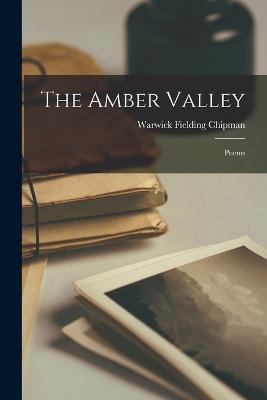 The Amber Valley: Poems - Warwick Fielding Chipman - cover