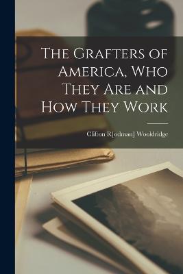 The Grafters of America, Who They Are and How They Work - cover