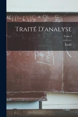 Traité d'analyse; Tome 2 - Emile 1856-1941 Picard - cover