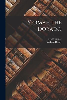Yermah the Dorado - Frona Eunice 1859-1946 Wait - cover