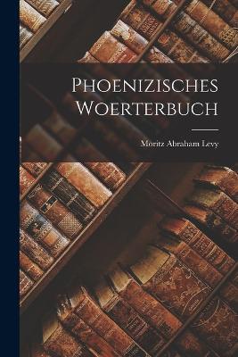 Phoenizisches Woerterbuch - Moritz Abraham Levy - cover