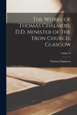 The Works of Thomas Chalmers, D.D. Minister of the Tron Church, Glasgow; Volume II - Thomas Chalmers - cover