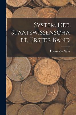 System Der Staatswissenschaft, Erster Band - Lorenz Von Stein - cover