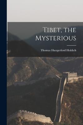 Tibet, the Mysterious - Thomas Hungerford Holdich - cover