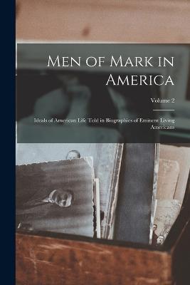 Men of Mark in America: Ideals of American Life Told in Biographies of Eminent Living Americans; Volume 2 - Anonymous - cover
