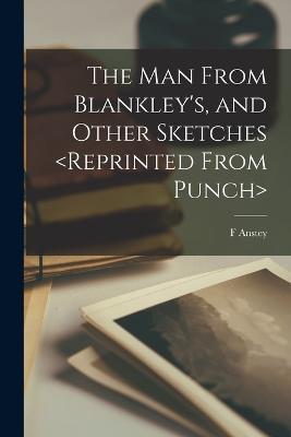The man From Blankley's, and Other Sketches - F Anstey - cover