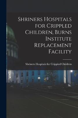 Shriners Hospitals for Crippled Children, Burns Institute Replacement Facility - cover