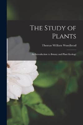 The Study of Plants; an Introduction to Botany and Plant Ecology - Thomas William Woodhead - cover