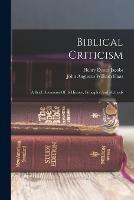 Biblical Criticism: A Brief Discussion Of Its History, Principles And Methods - cover