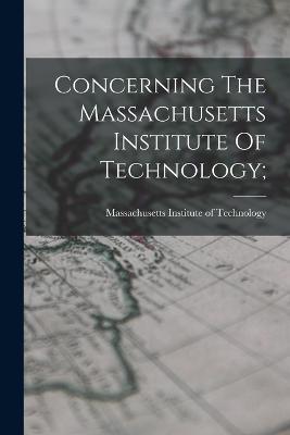 Concerning The Massachusetts Institute Of Technology; - cover