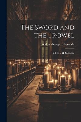 The Sword and the Trowel; Ed. by C.H. Spurgeon - London Metrop Tabernacle - cover