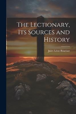 The Lectionary, its Sources and History - Jules Léon Baudaot - cover