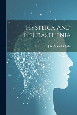 Hysteria And Neurasthenia - Clarke John Michell - cover