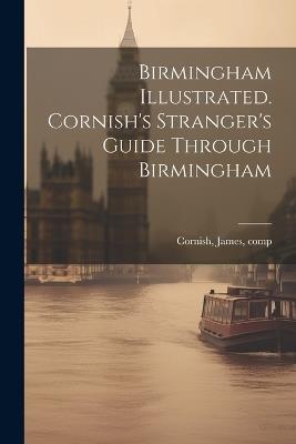 Birmingham Illustrated. Cornish's Stranger's Guide Through Birmingham - cover