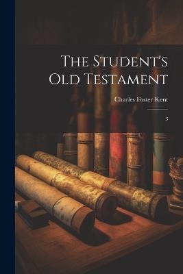 The Student's Old Testament: 3 - Charles Foster Kent - cover