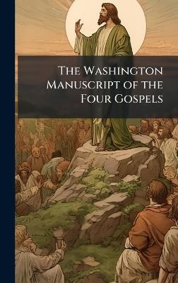 The Washington Manuscript of the Four Gospels - Anonymous - cover