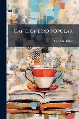 Cancioneiro popular - Jaime Cortesã£o - cover