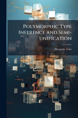 Polymorphic Type Inference and Semi-unification - Fritz Henglein - cover