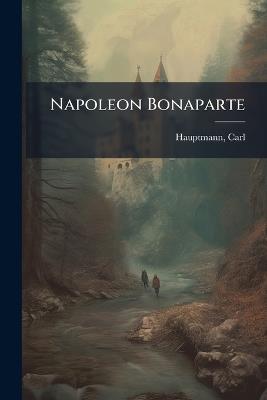 Napoleon Bonaparte - Carl Hauptmann - cover