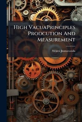 High VacuaPrinciples Prodcution And Measurement - Swami Jnanananda - cover