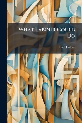 What Labour Could Do - Lord Latham - cover