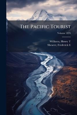 The Pacific Tourist - Williams Henry T,Shearer Frederick E - cover