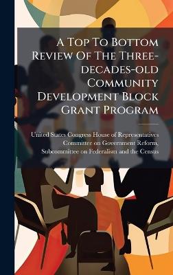 A Top To Bottom Review Of The Three-decades-old Community Development Block Grant Program - cover