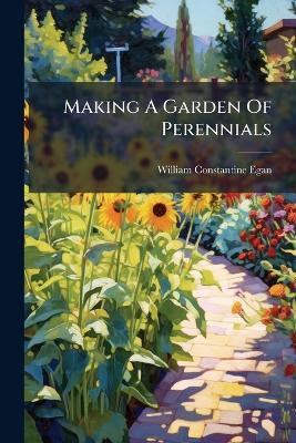 Making A Garden Of Perennials - William Constantine Egan - cover