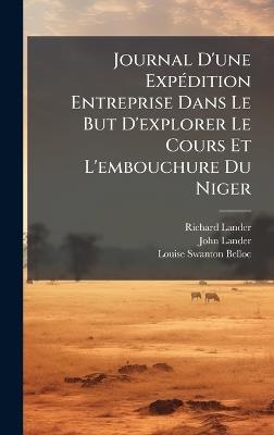 Journal D'une ExpÃ(c)dition Entreprise Dans Le But D'explorer Le Cours Et L'embouchure Du Niger - Richard Lander,John Lander - cover