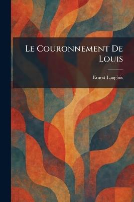 Le couronnement de louis - Ernest Langlois - cover