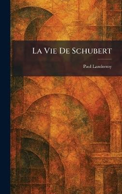 La Vie De Schubert - Paul Landormy - cover