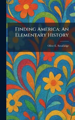 Finding America: An Elementary History - Olive E Smallidge - cover