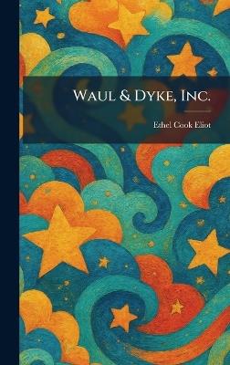 Waul & Dyke, Inc. - Ethel Cook Eliot - cover